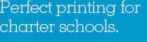 Perfect printing for charter schools.